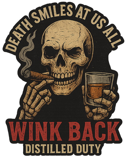 Skull smoking a cigar and holding a bourbon glass with the text “Death Smiles at Us All – Wink Back – Distilled Duty” in a gritty firefighter-bourbon style decal.